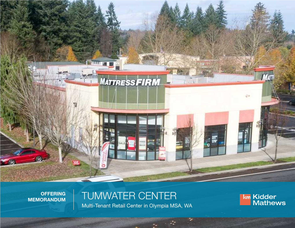 OFFERING MEMORANDUM TUMWATER CENTER Multi-Tenant Retail Center in Olympia MSA, WA TUMWATER CENTER