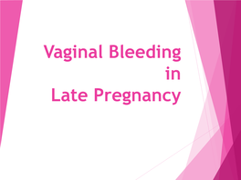 Vaginal Bleeding in Late Pregnancy Objectives