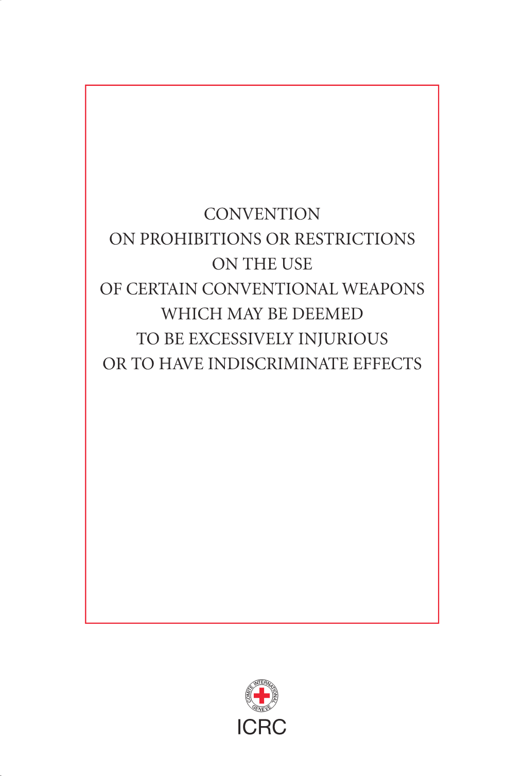 CERTAIN CONVENTIONAL WEAPONS Or Regulating the Use of Certain Weapons Which May Cause Unnecessary Suffering WHICH MAY BE DEEMED Or Have Indiscriminate Effects