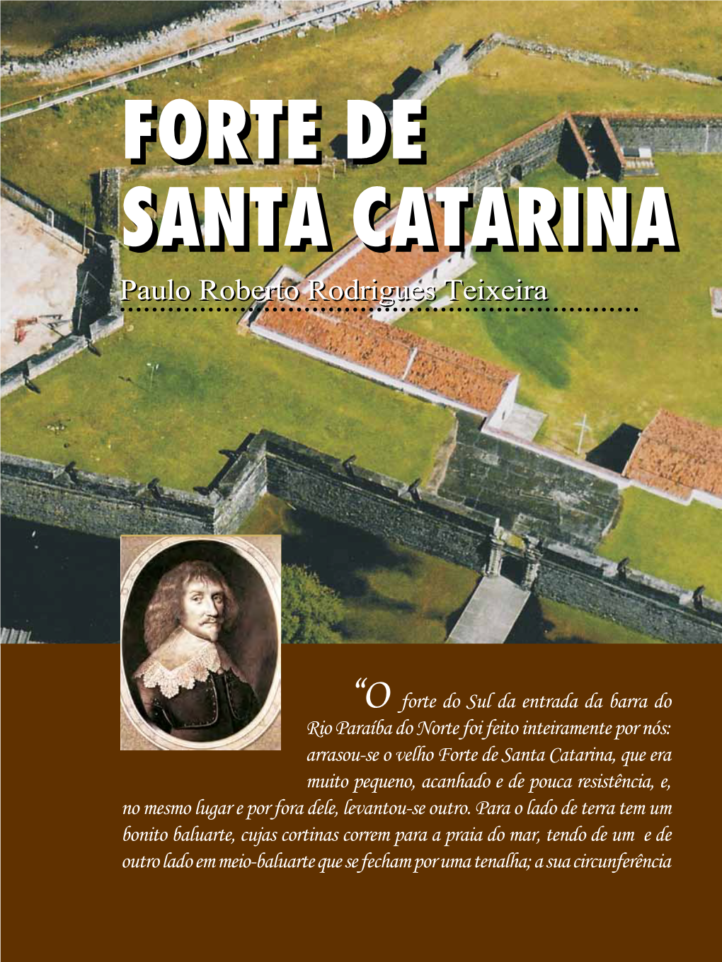 Forte De Santa Catarina, Que Era Muito Pequeno, Acanhado E De Pouca Resistência, E, No Mesmo Lugar E Por Fora Dele, Levantou-Se Outro