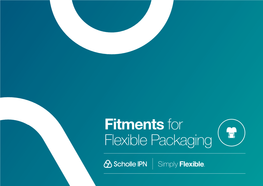 Fitments for Flexible Packaging Our Mission the Scholle IPN Difference