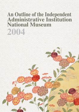 An Outline of the Independent Administrative Institution National Museum 2004 Independent Administrative Institution National Museum Secretariat