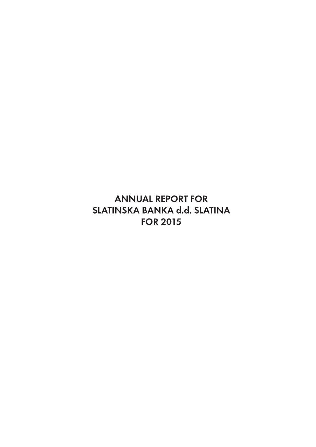 ANNUAL REPORT for SLATINSKA BANKA D.D. SLATINA for 2015