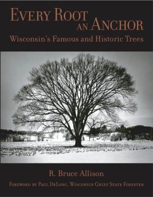 Wisconsin's Famous and Historic Trees R. Bruce Allison
