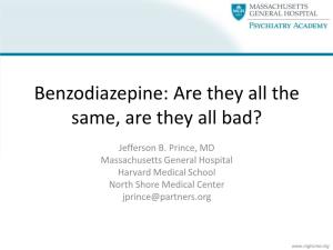 Benzodiazepine: Are They All the Same, Are They All Bad?