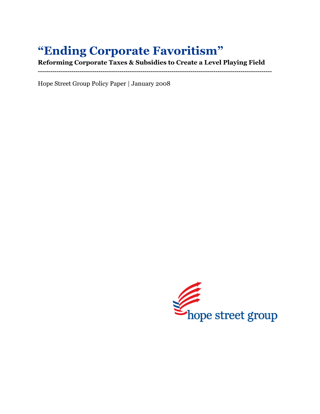 “Ending Corporate Favoritism” Reforming Corporate Taxes & Subsidies to Create a Level Playing Field ------Hope Street Group Policy Paper | January 2008