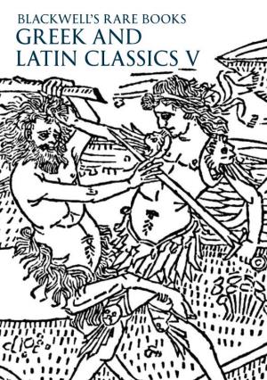 GREEK and LATIN CLASSICS V Blackwell’S Rare Books 48-51 Broad Street, Oxford, OX1 3BQ