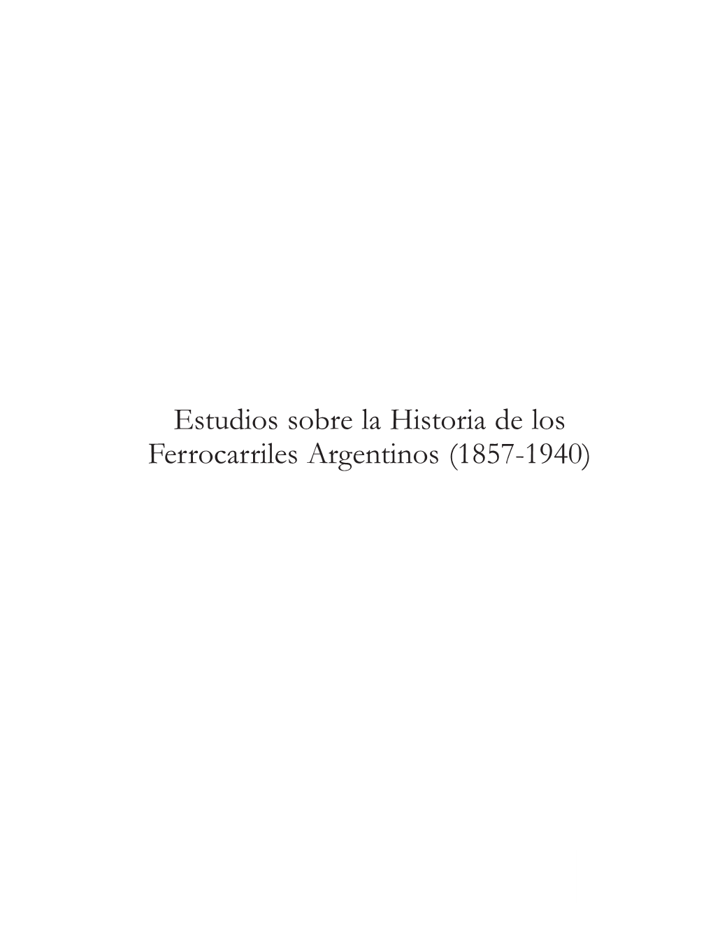 Estudios Sobre La Historia De Los Ferrocarriles Argentinos (1857-1940)