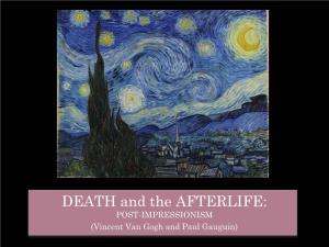 DEATH and the AFTERLIFE: POST-IMPRESSIONISM (Vincent Van Gogh and Paul Gauguin) VINCENT VAN GOGH and PAUL GAUGUIN