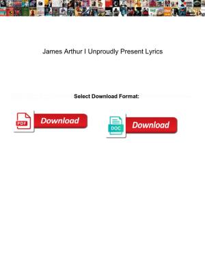 James Arthur I Unproudly Present Lyrics