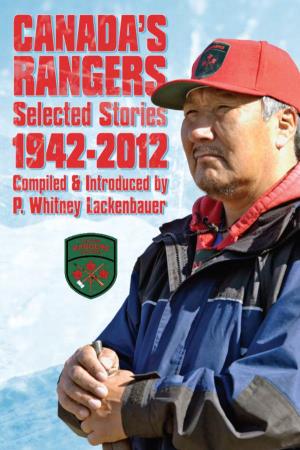 Canada's Rangers : Selected Stories, 1942-2012 / Compiled and Introduced by P