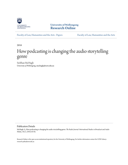 How Podcasting Is Changing the Audio Storytelling Genre Siobhan Mchugh University of Wollongong, Smchugh@Uow.Edu.Au