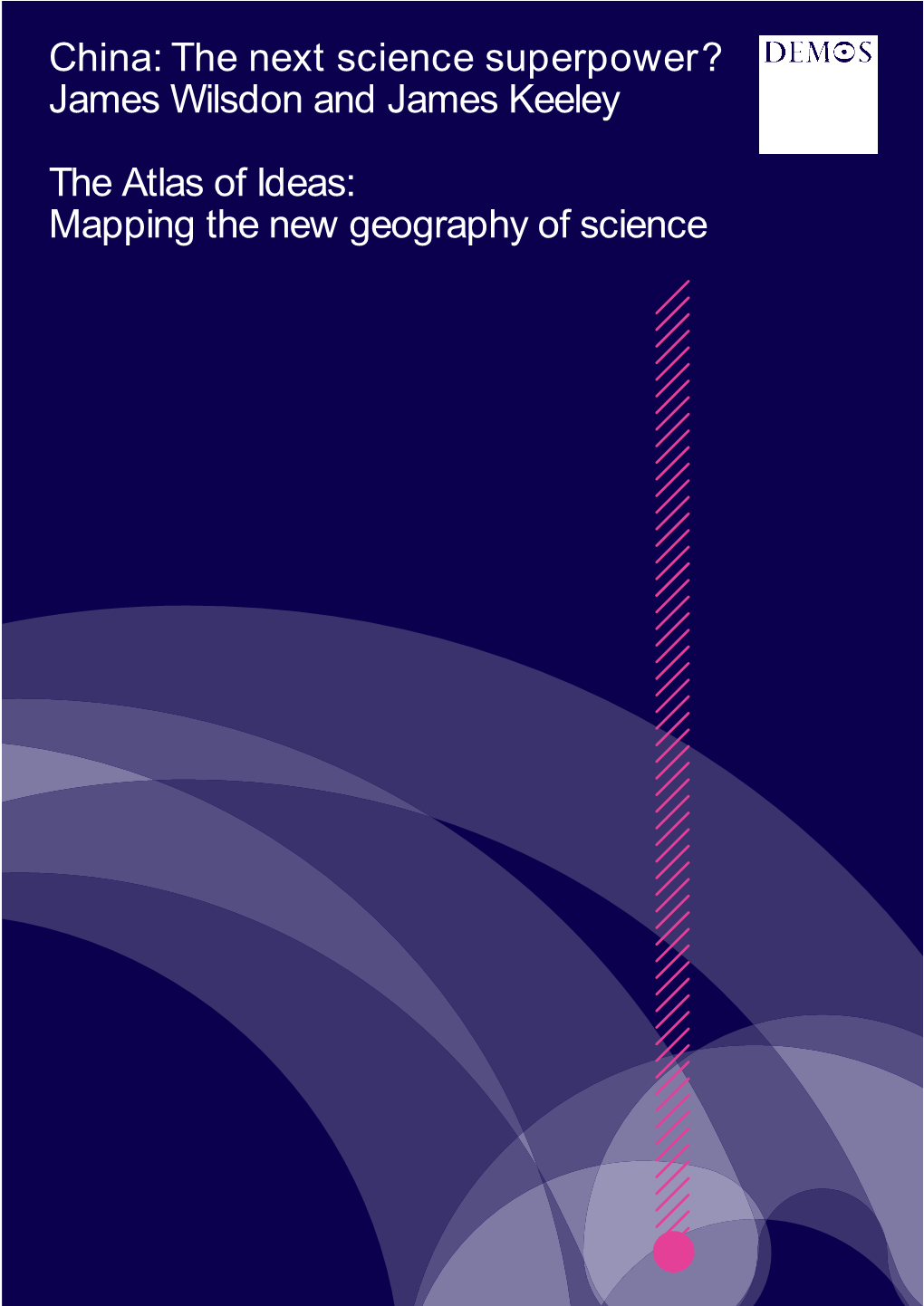 China: the Next Science Superpower? James Wilsdon and James Keeley the Atlas of Ideas: Mapping the New Geography of Science