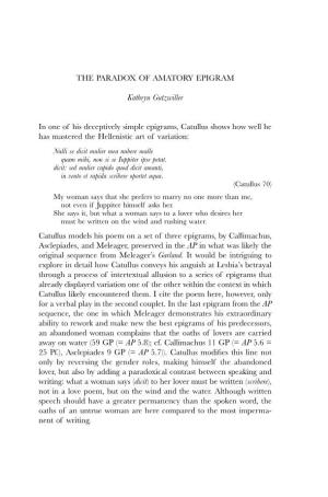 THE PARADOX of AMATORY EPIGRAM Kathryn Gutzwiller in One of His Deceptively Simple Epigrams, Catullus Shows How Well He Has Mast