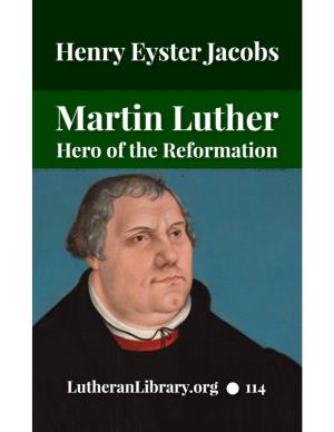 Martin Luther – the Hero of the Reformation 1483-1546