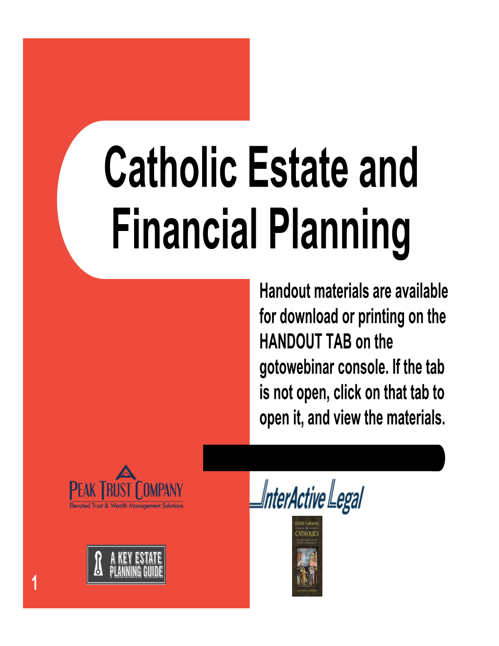 Catholic Estate and Financial Planning Handout Materials Are Available for Download Or Printing on the HANDOUT TAB on the Gotowebinar Console