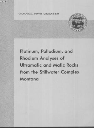 Platinum, Palladium, and Rhodium Analyses of Ultramafic and Mafic Rocks from the Stillwater Complex Montana