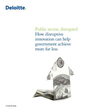 Public Sector, Disrupted How Disruptive Innovation Can Help Government Achieve More for Less
