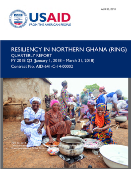 RESILIENCY in NORTHERN GHANA (RING) QUARTERLY REPORT FY 2018 Q2 (January 1, 2018 – March 31, 2018) Contract No