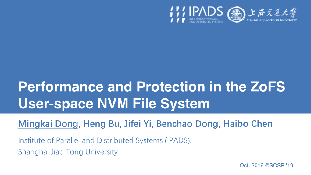 Performance and Protection in the Zofs User-Space NVM File System Mingkai Dong, Heng Bu, Jifei Yi, Benchao Dong, Haibo Chen