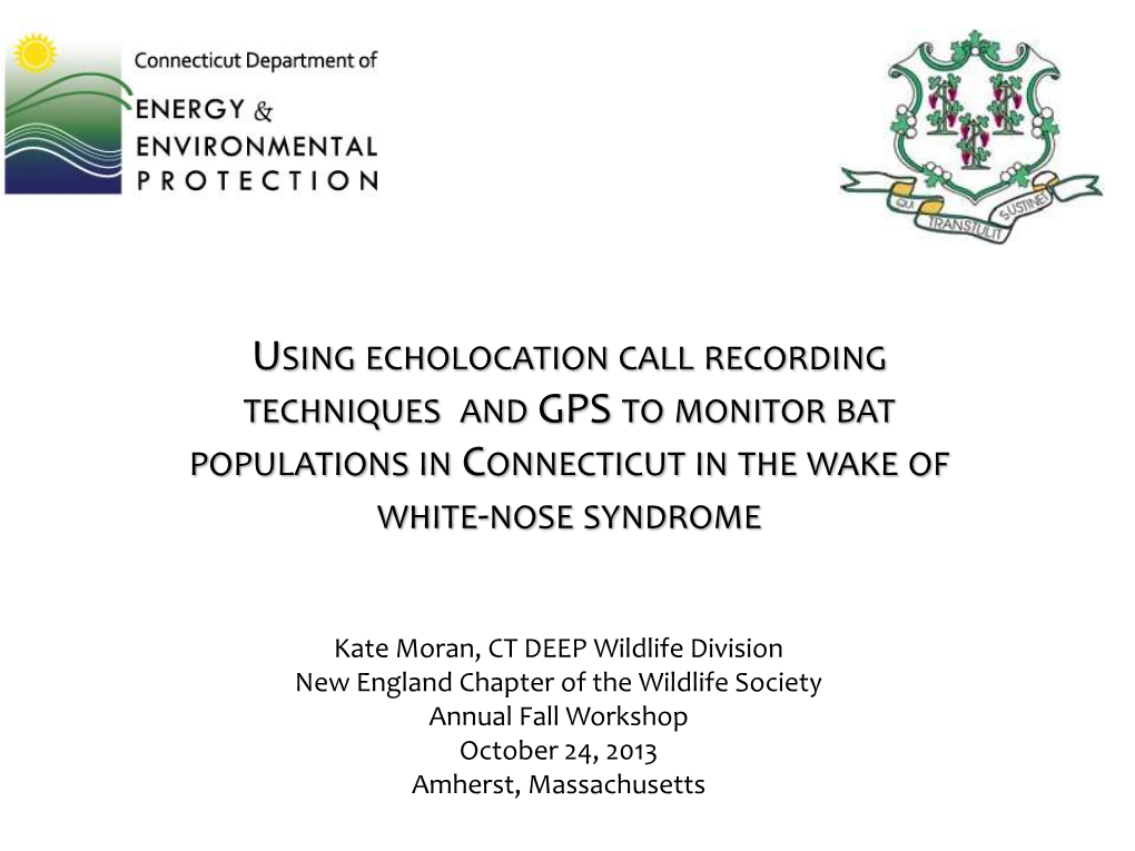 Using Echolocation Call Recording Techniques and Gps to Monitor Bat Populations in Connecticut in the Wake of White-Nose Syndrome