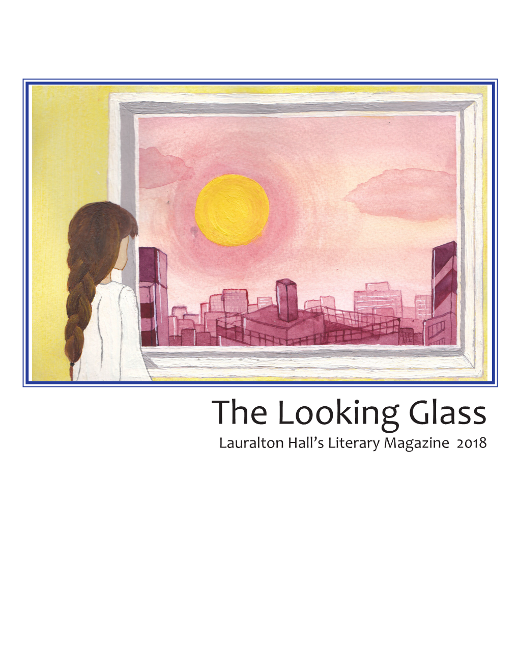 The Looking Glass Lauralton Hall’S Literary Magazine 2018 Bumbling and Buzzing—The Bees Fly Julia Elizabeth Petalcorin, ‘18