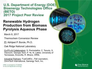 Renewable Hydrogen Production from Biomass Pyrolysis Aqueous Phase March 8, 2017 Thermochem Conversion Review PI: Abhijeet P