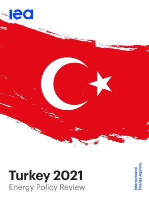 Turkey 2021 Energy Policy Review Turkey 2021 Energy Policy Review INTERNATIONAL ENERGY AGENCY