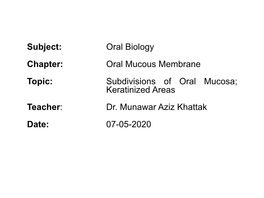Subdivisions of Oral Mucosa; Keratinized Areas Teacher: Dr
