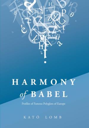 Harmony of Babel Harmony of Babel Profiles of Famous Polyglots of Europe