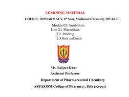 Module 02: Antibiotics Unit 2.1 Macrolides 2.2 Prodrug 2.3 Anti Malarials