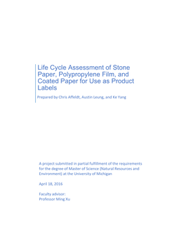 Life Cycle Assessment of Stone Paper, Polypropylene Film, and Coated Paper for Use As Product Labels Prepared by Chris Affeldt, Austin Leung, and Ke Yang