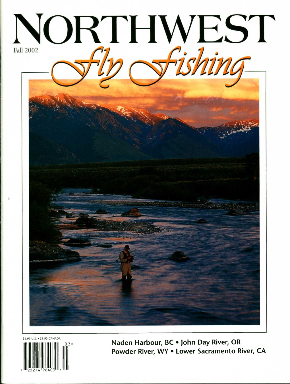 Naden Harbour, BC • John Day River, OR Powder River, WY • Lower Sacramento River, CA