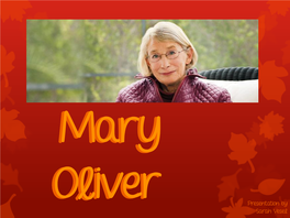 Mary Oliver Was Born September 10Th, 1935 in Maple Heights, Ohio, a Semi-Rural Suburb of Cleveland