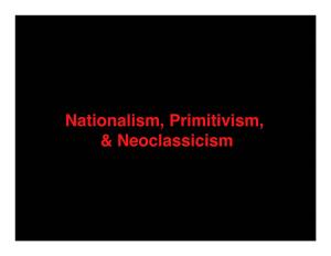 Nationalism, Primitivism, & Neoclassicism