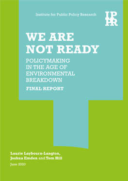 We Are Not Ready Policymaking in the Age of Environmental Breakdown Final Report