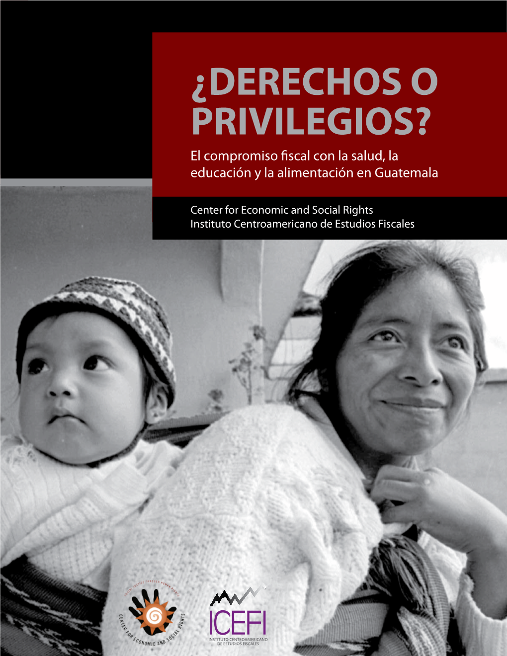 ¿DERECHOS O PRIVILEGIOS? El Compromiso Fiscal Con La Salud, La Educación Y La Alimentación En Guatemala