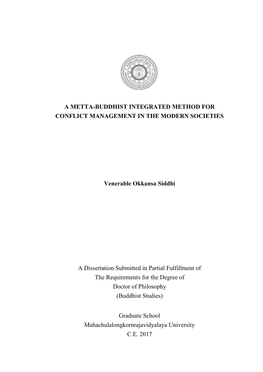 A METTA-BUDDHIST INTEGRATED METHOD for CONFLICT MANAGEMENT in the MODERN SOCIETIES Venerable Okkansa Siddhi a Dissertation Submi