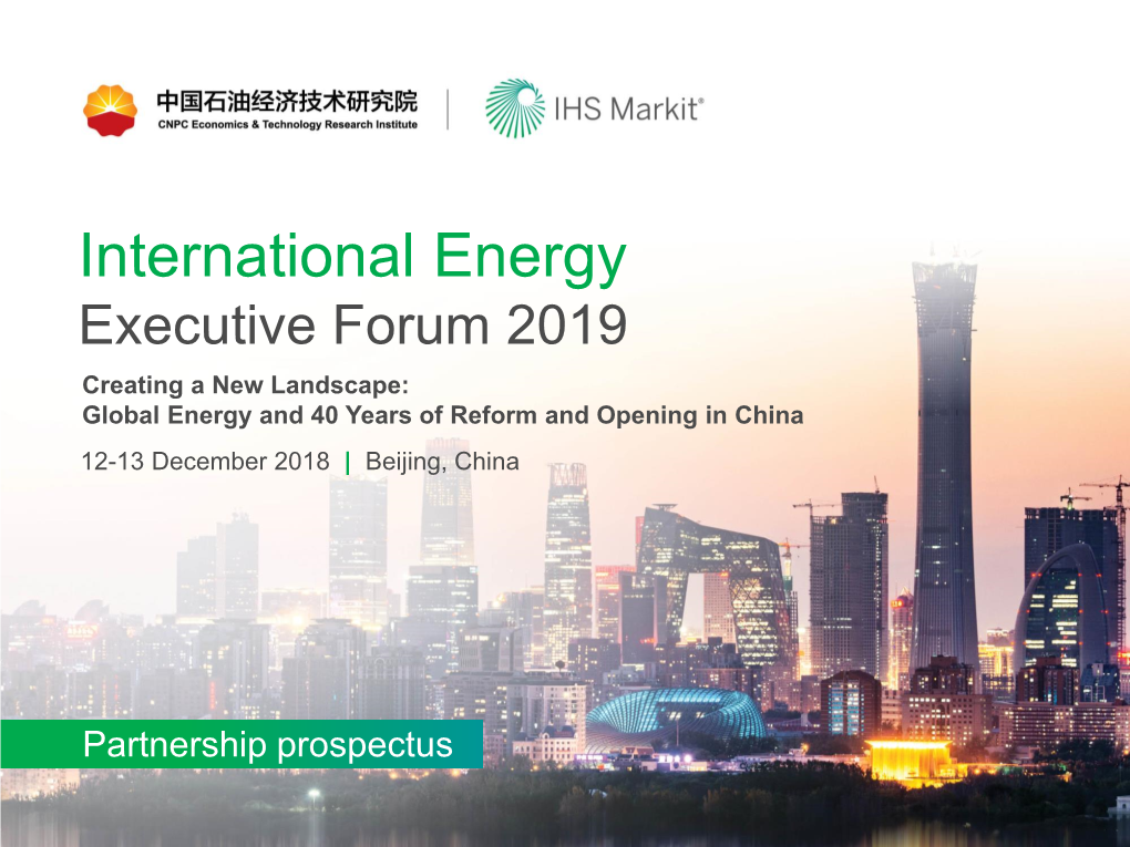 International Energy Executive Forum 2019 Creating a New Landscape: Global Energy and 40 Years of Reform and Opening in China 12-13 December 2018 | Beijing, China