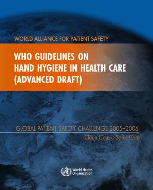 WHO Guidelines on Hand Hygiene in Health Care (Advanced Draft)