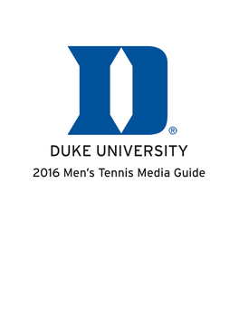DUKE UNIVERSITY 2016 Men’S Tennis Media Guide DUKE MEN’S TENNIS 2016 MEDIA GUIDE