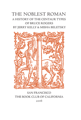 The Noblest Roman a History of the Centaur Types of Bruce Rogers by Jerry Kelly & Misha Beletsky