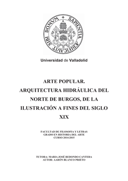Arte Popular. Arquitectura Hidráulica Del Norte De Burgos, De La Ilustración a Fines Del Siglo Xix