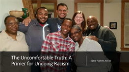 The Uncomfortable Truth: a Primer for Undoing Racism