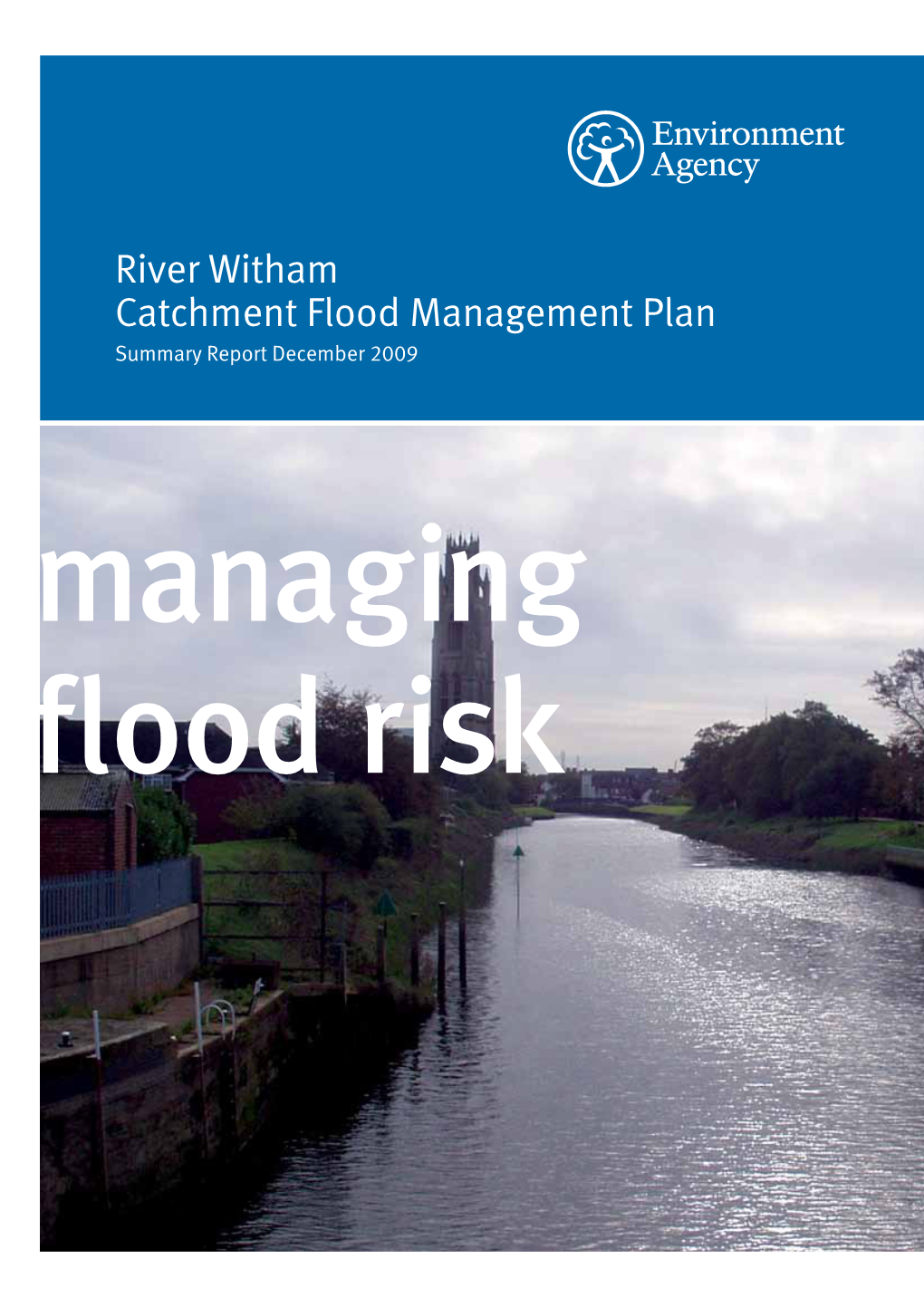 River Witham Catchment Flood Management Plan Summary Report December 2009 Managing Flood Risk We Are the Environment Agency
