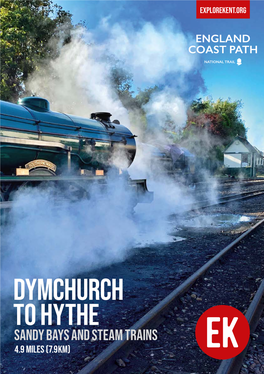 DYMCHURCH to HYTHE SANDY BAYS and STEAM TRAINS 4.9 Miles (7.9Km) This Stretch of the England Coast Path Is Packed Full of Heritage