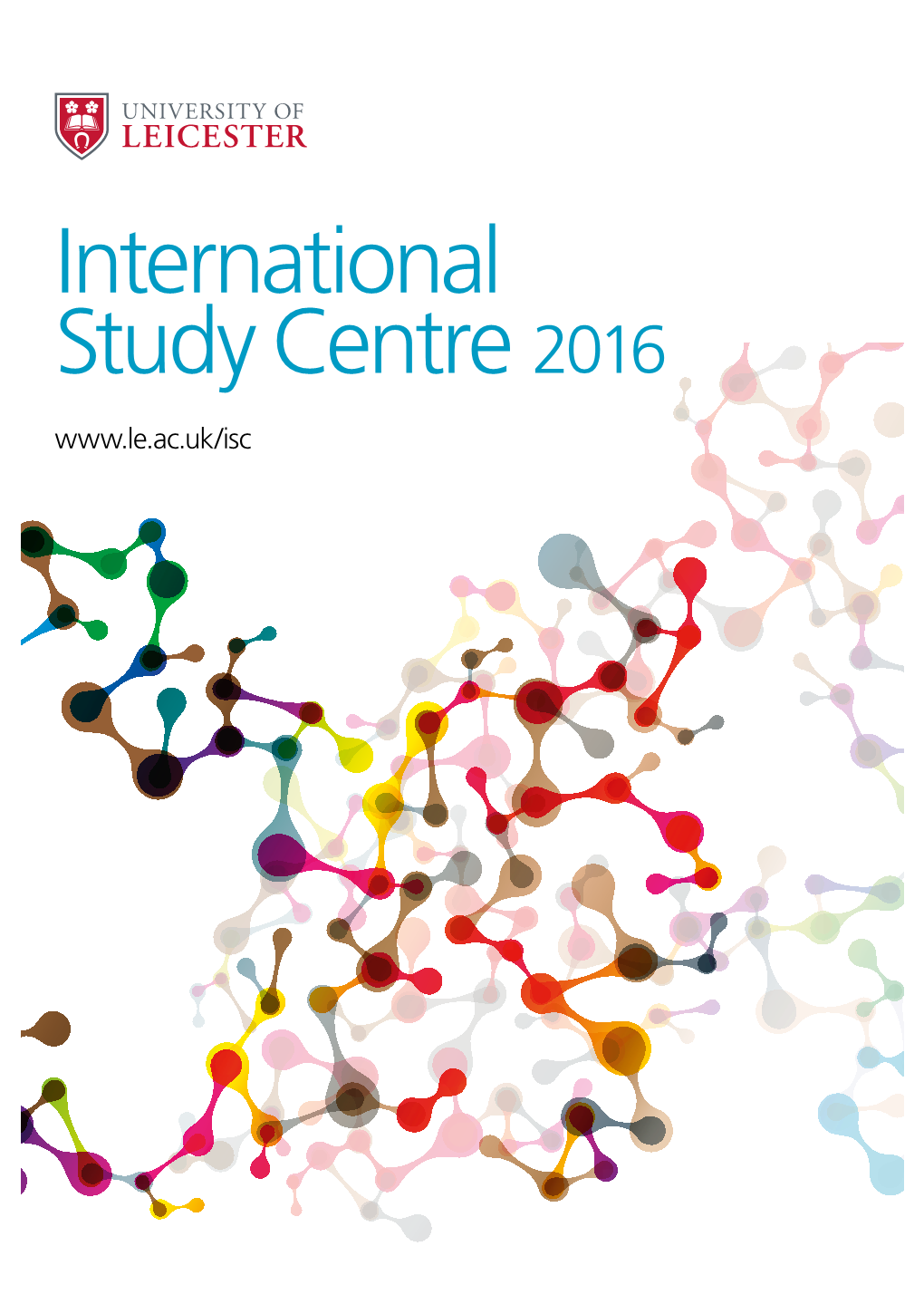 International Study Centre 2016 Welcome Leicester Is a Leading UK University Committed to International Excellence