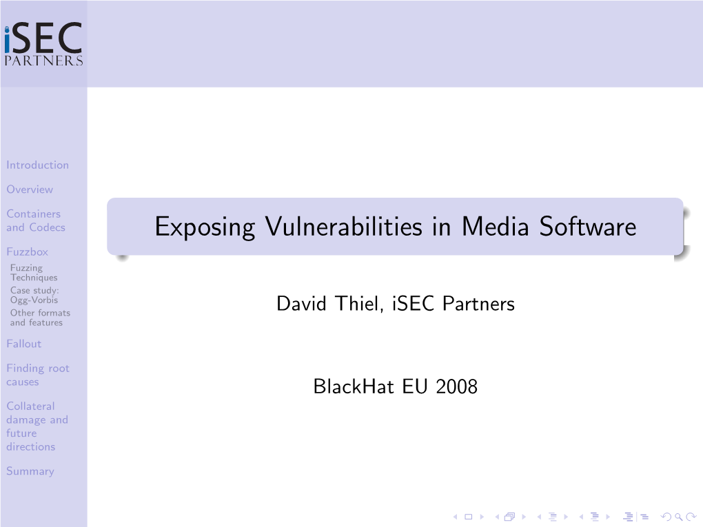 Exposing Vulnerabilities in Media Software Fuzzbox Fuzzing Techniques Case Study: Ogg-Vorbis Other Formats David Thiel, Isec Partners and Features Fallout