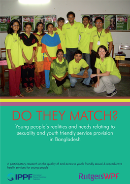 DO THEY MATCH? Young People’S Realities and Needs Relating to Sexuality and Youth Friendly Service Provision in Bangladesh