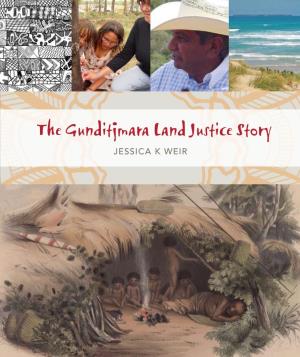 The Gunditjmara Land Justice Story Jessica K Weir